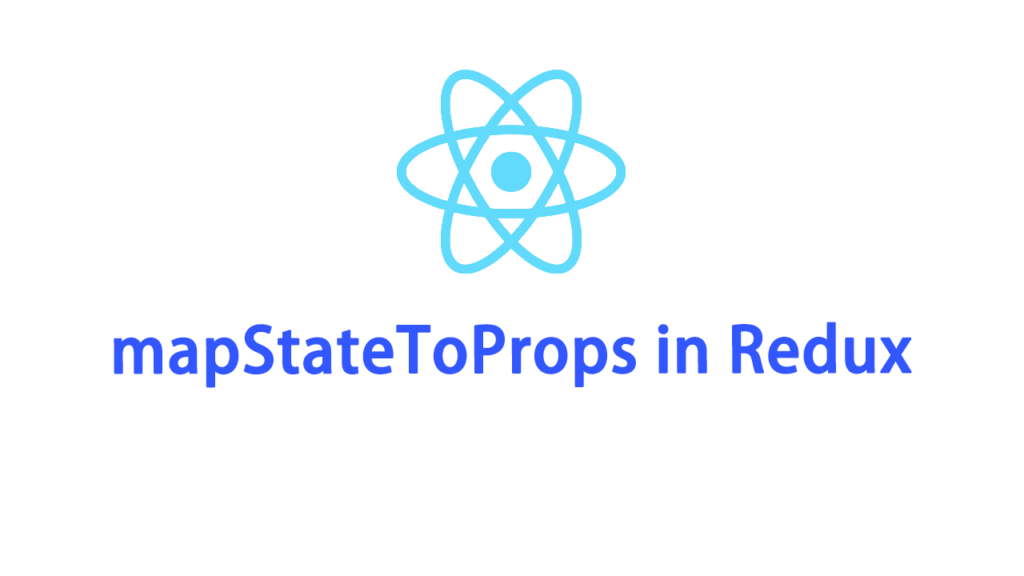 Tìm hiểu về hàm mapStateToProps trong React - Redux