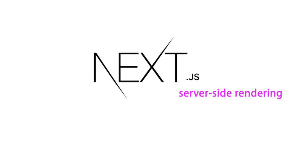 Next.js Server-Side Rendering: Tối ưu hóa hiệu suất và trải nghiệm người dùng